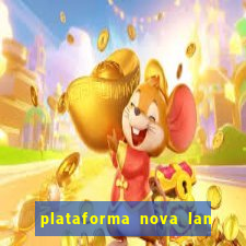 plataforma nova lan  ada hoje 2024